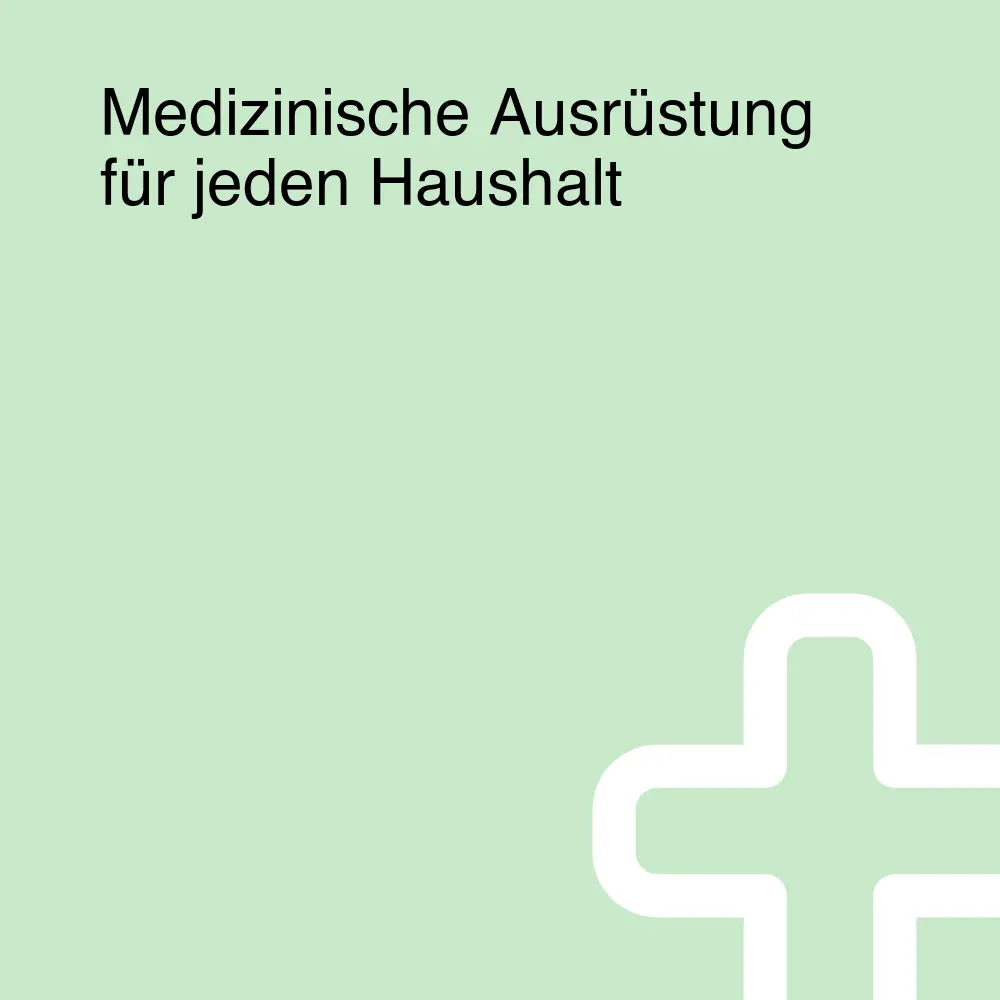Medizinische Ausrüstung für jeden Haushalt