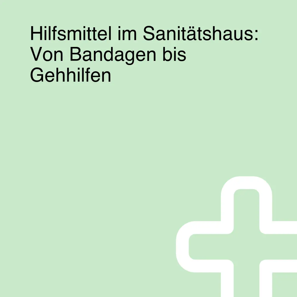 Hilfsmittel im Sanitätshaus: Von Bandagen bis Gehhilfen Hilfsmittel im Sanitätshaus: Von Bandagen bis Gehhilfen