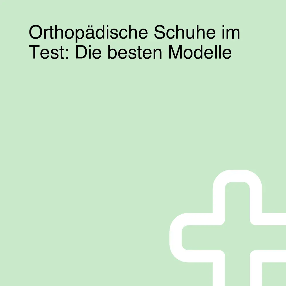 Orthopädische Schuhe im Test: Die besten Modelle Orthopädische Schuhe im Test: Die besten Modelle