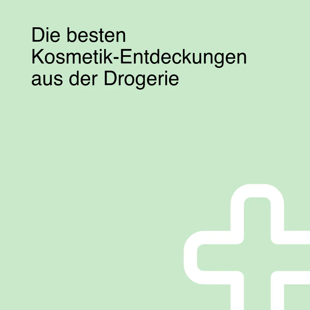 Die besten Kosmetik-Entdeckungen aus der Drogerie
