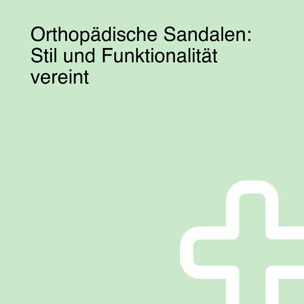 Orthopädische Sandalen: Stil und Funktionalität vereint