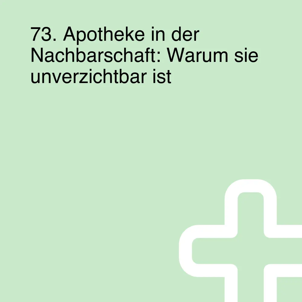 73. Apotheke in der Nachbarschaft: Warum sie unverzichtbar ist