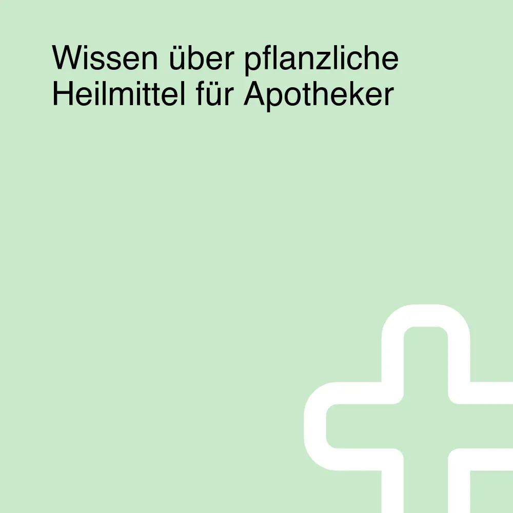 Wissen über pflanzliche Heilmittel für Apotheker Wissen über pflanzliche Heilmittel für Apotheker