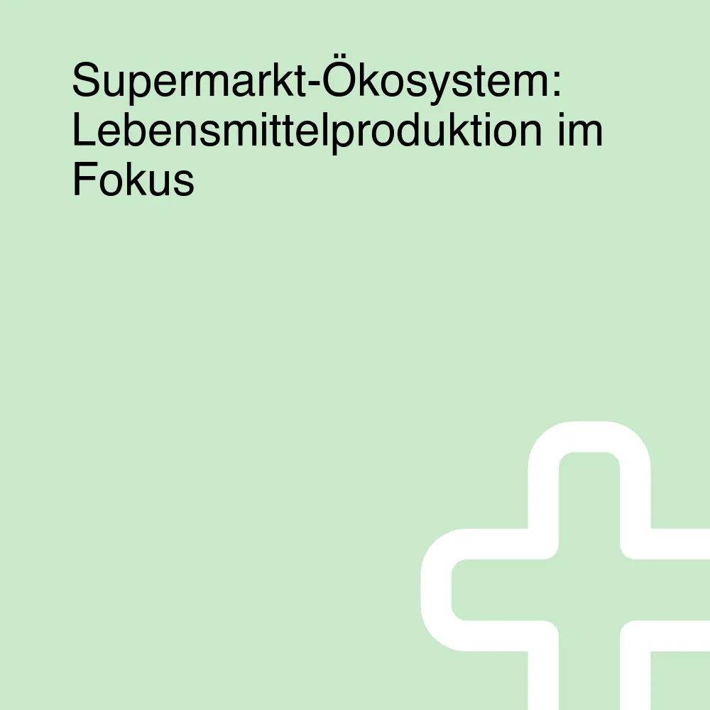 Supermarkt-Ökosystem: Lebensmittelproduktion im Fokus Supermarkt-Ökosystem: Lebensmittelproduktion im Fokus