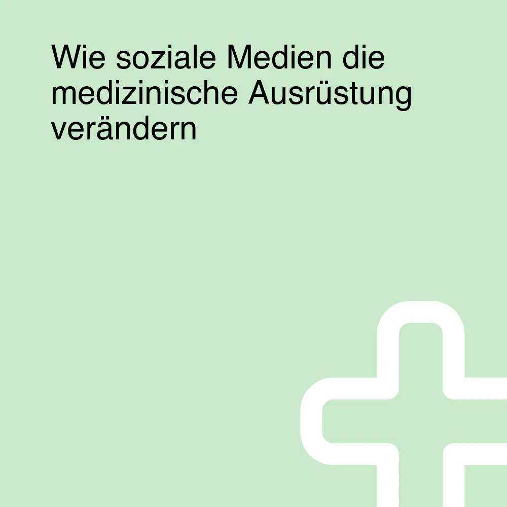 Wie soziale Medien die medizinische Ausrüstung verändern Wie soziale Medien die medizinische Ausrüstung verändern