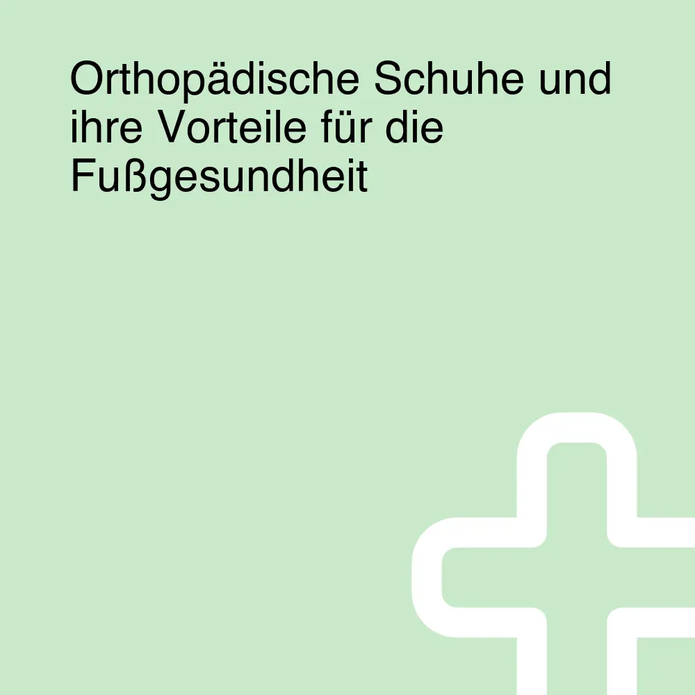 Orthopädische Schuhe und ihre Vorteile für die Fußgesundheit Orthopädische Schuhe und ihre Vorteile für die Fußgesundheit