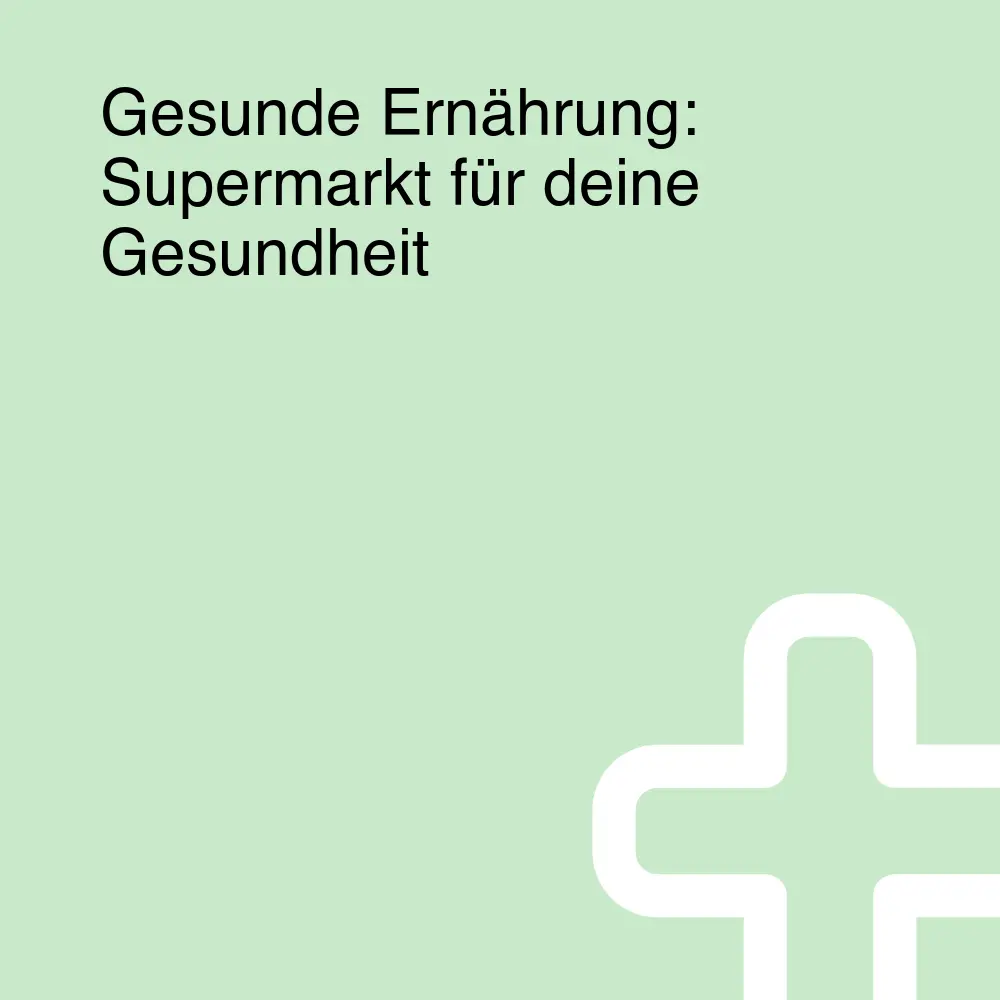 Gesunde Ernährung: Supermarkt für deine Gesundheit Gesunde Ernährung: Supermarkt für deine Gesundheit