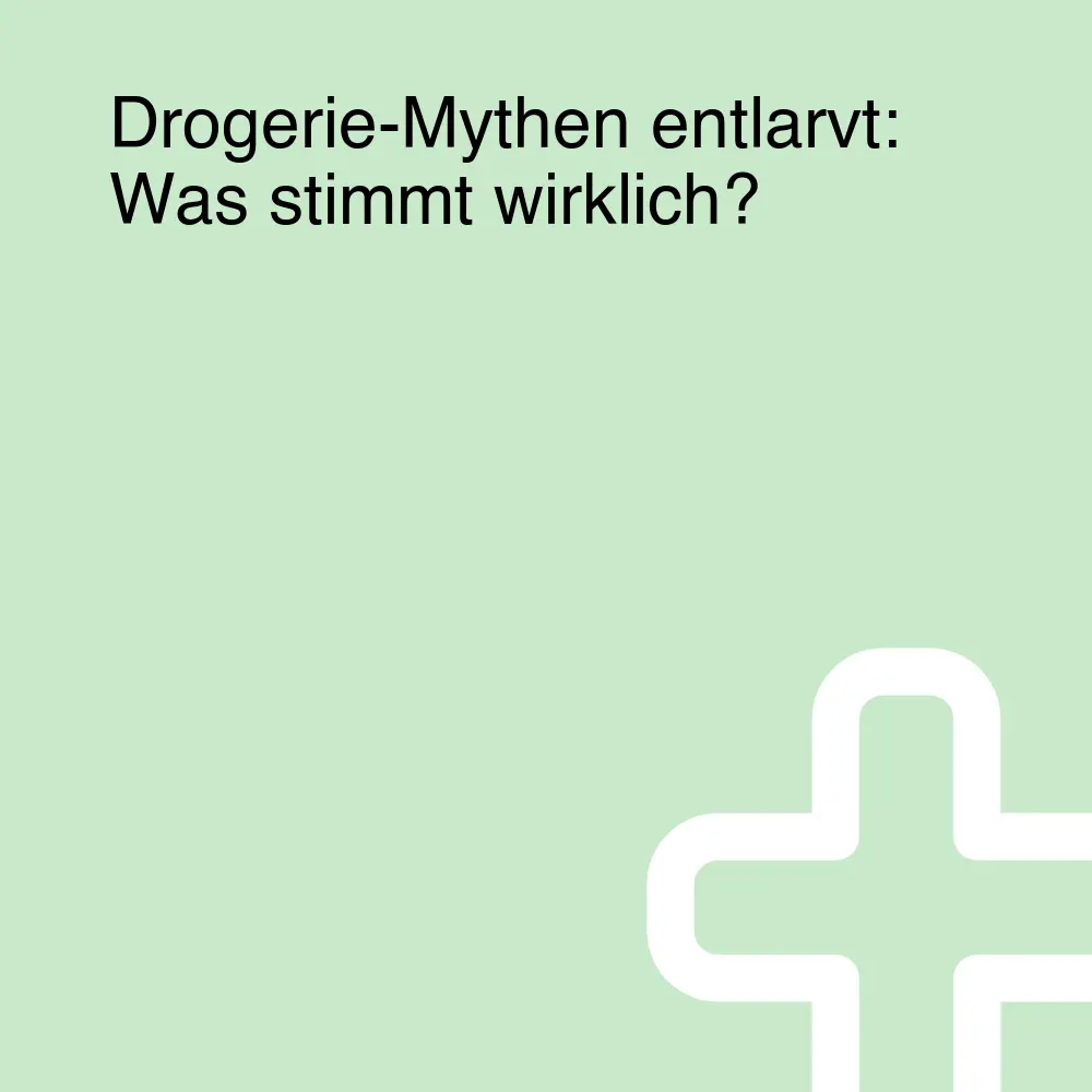 Drogerie-Mythen entlarvt: Was stimmt wirklich?