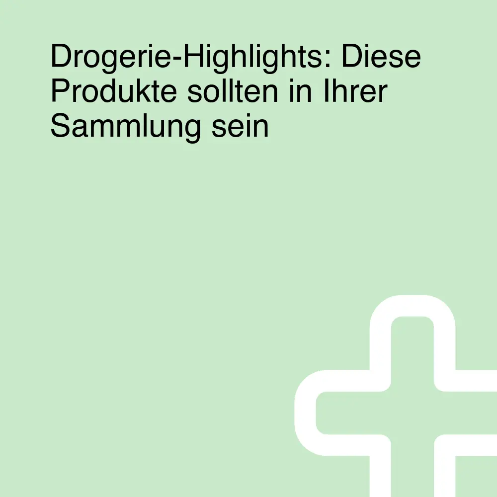 Drogerie-Highlights: Diese Produkte sollten in Ihrer Sammlung sein