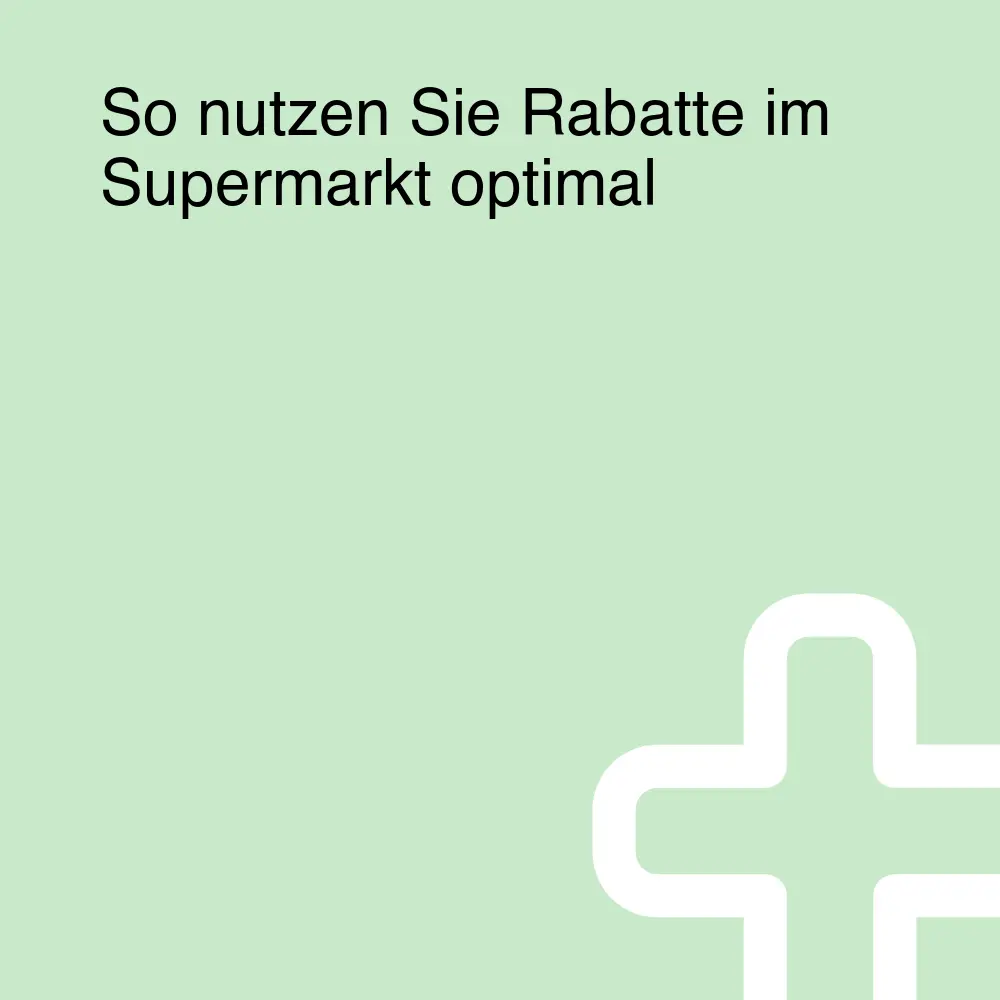 So nutzen Sie Rabatte im Supermarkt optimal