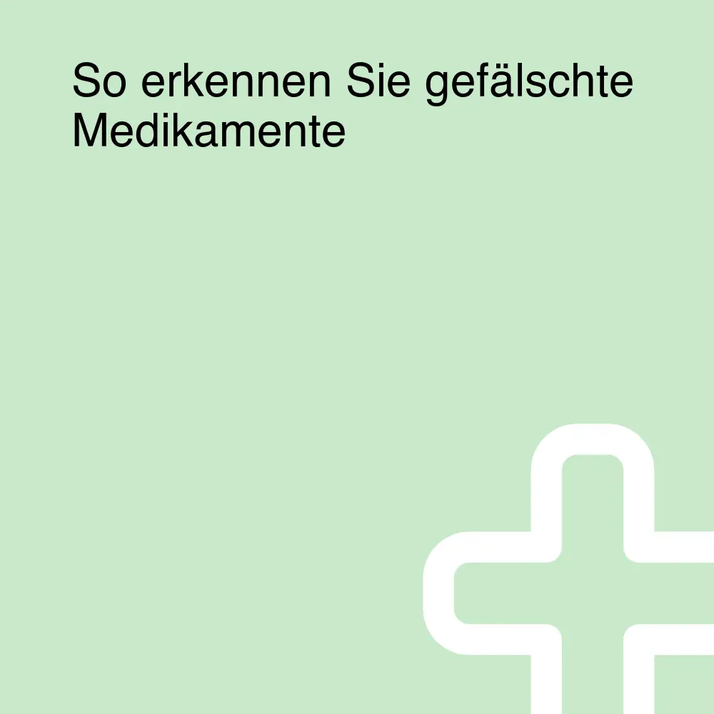 So erkennen Sie gefälschte Medikamente