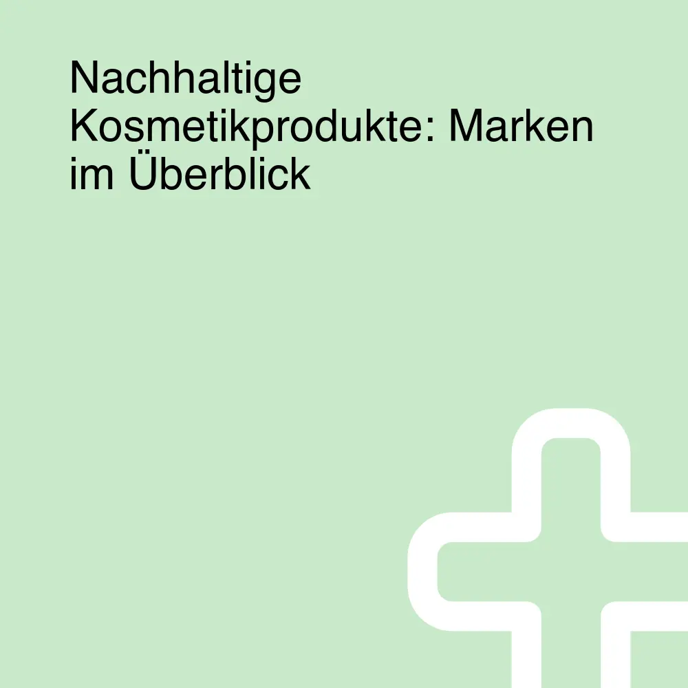 Nachhaltige Kosmetikprodukte: Marken im Überblick