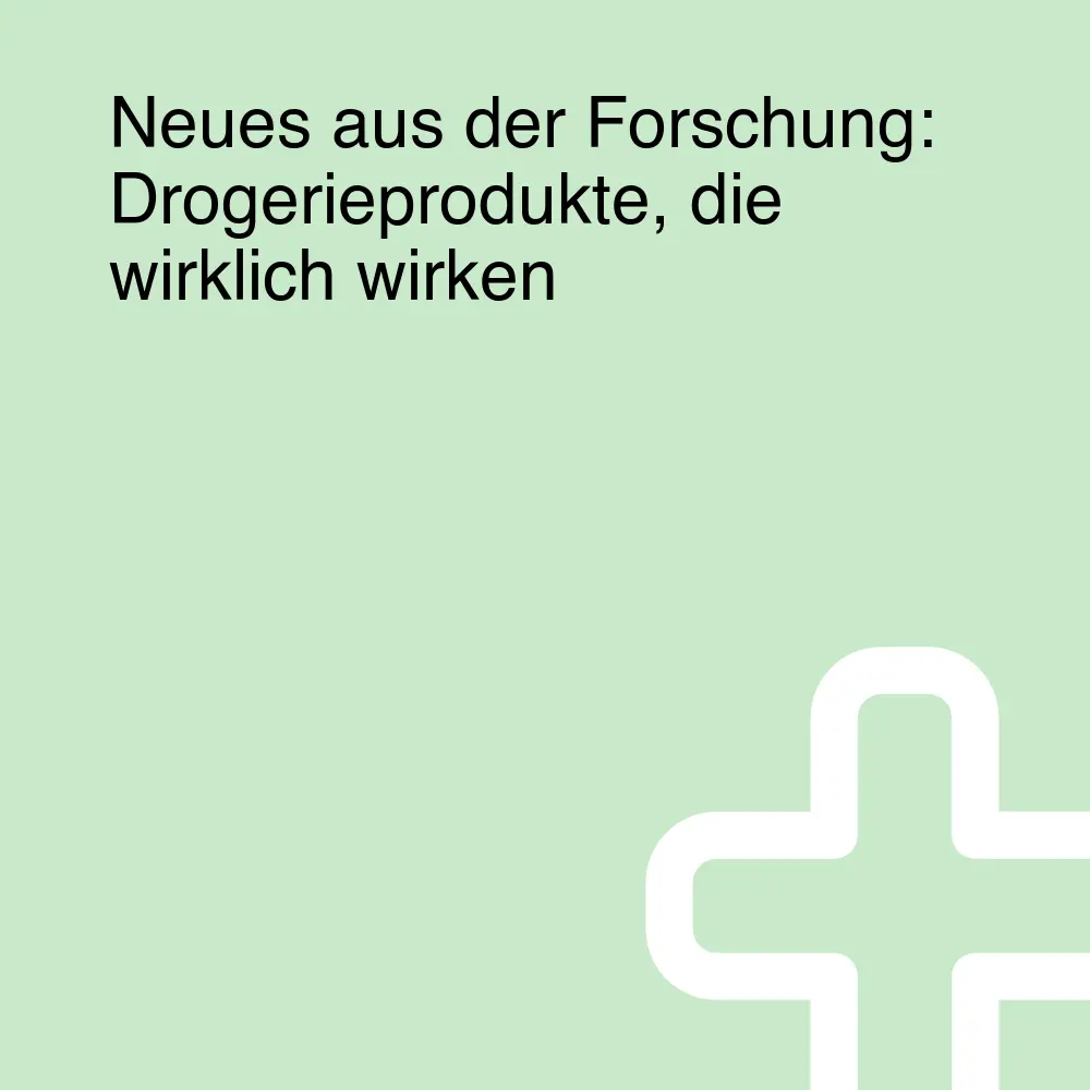Neues aus der Forschung: Drogerieprodukte, die wirklich wirken