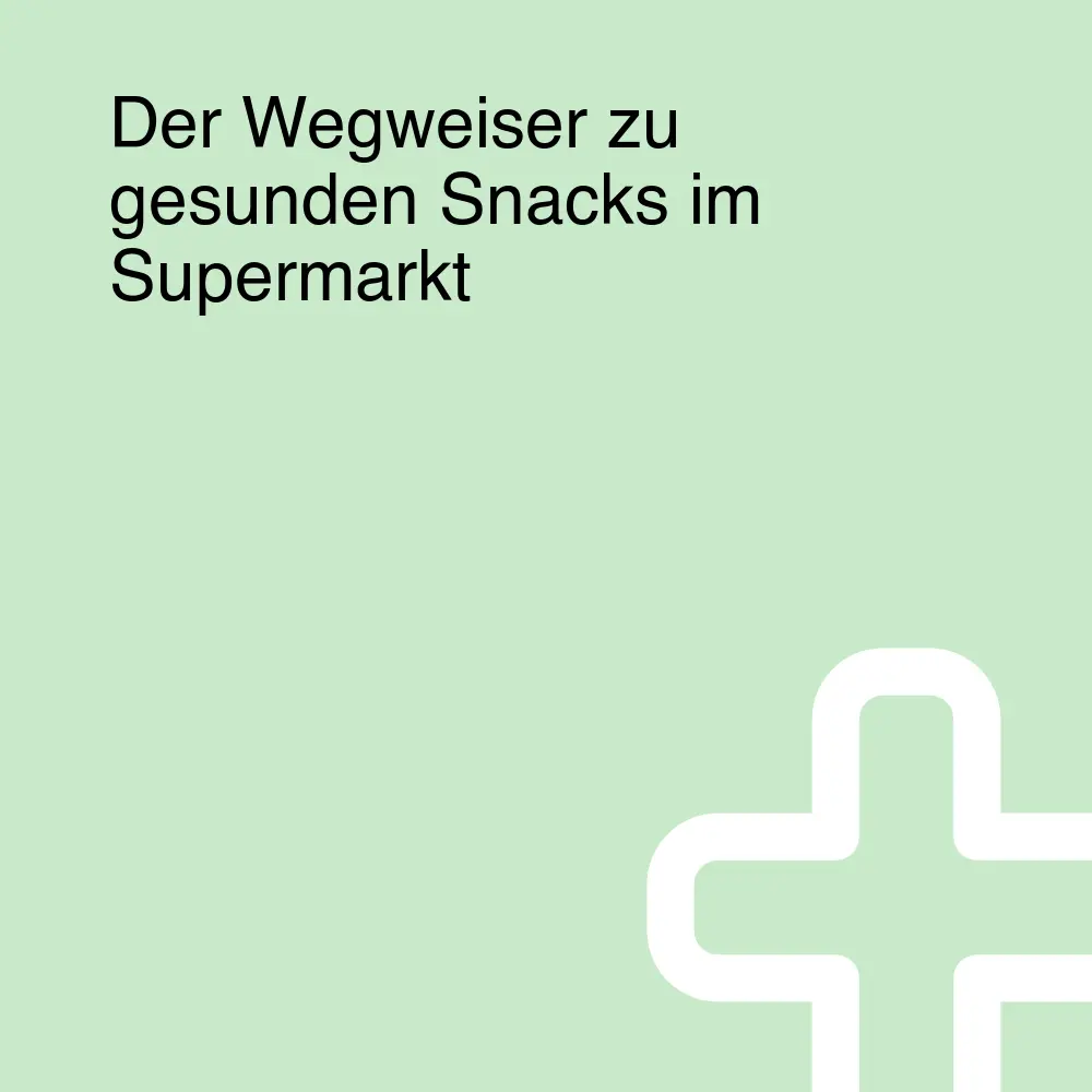 Der Wegweiser zu gesunden Snacks im Supermarkt
