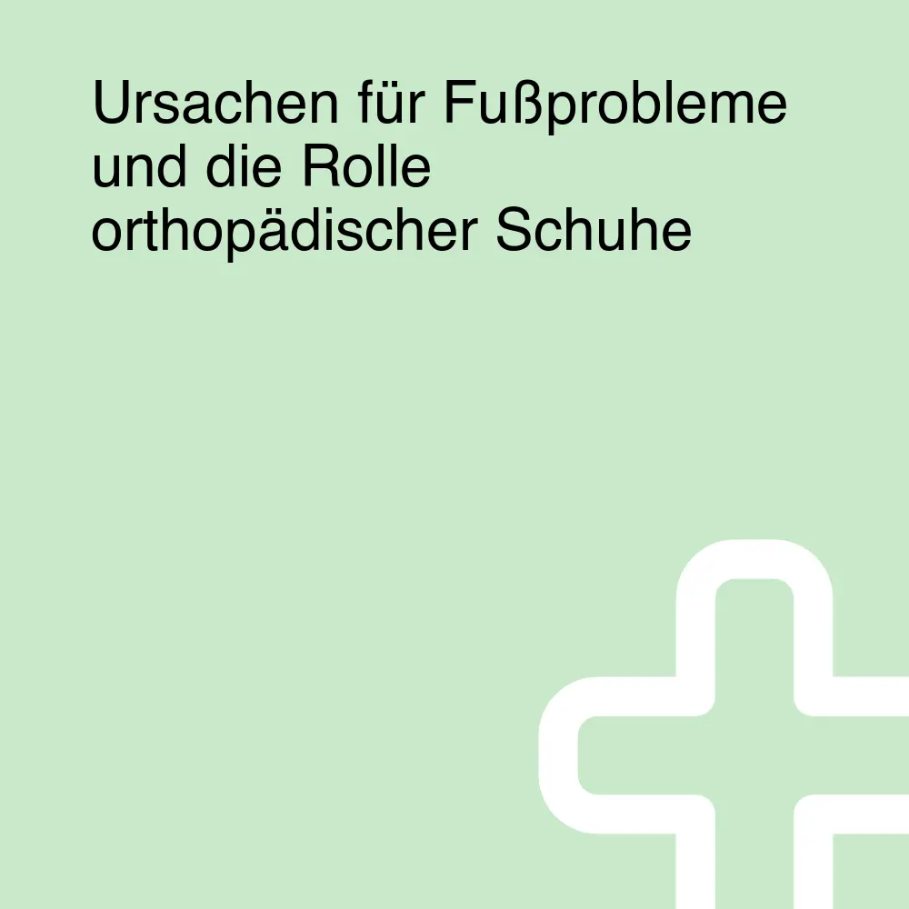 Ursachen für Fußprobleme und die Rolle orthopädischer Schuhe