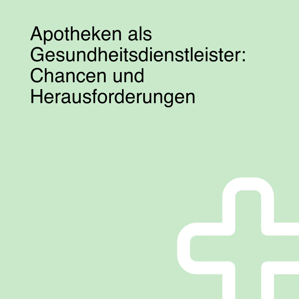 Apotheken als Gesundheitsdienstleister: Chancen und Herausforderungen