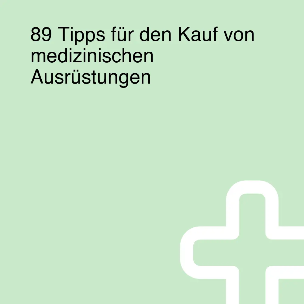 89 Tipps für den Kauf von medizinischen Ausrüstungen
