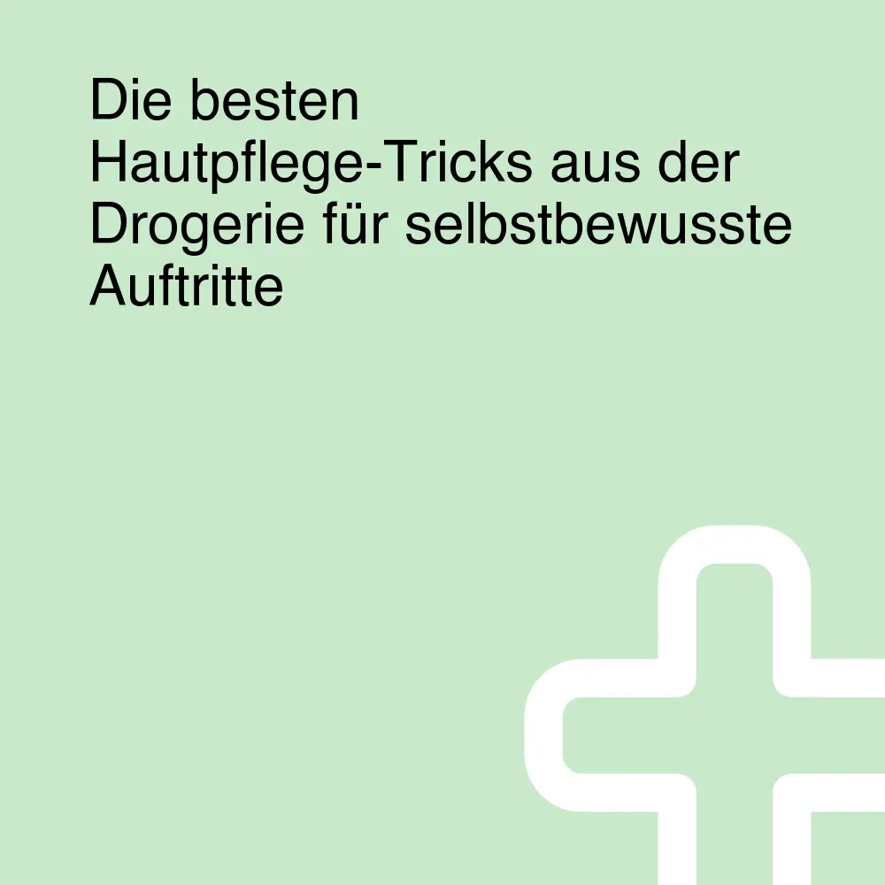 Die besten Hautpflege-Tricks aus der Drogerie für selbstbewusste Auftritte