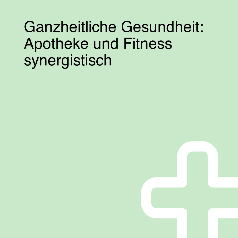 Ganzheitliche Gesundheit: Apotheke und Fitness synergistisch