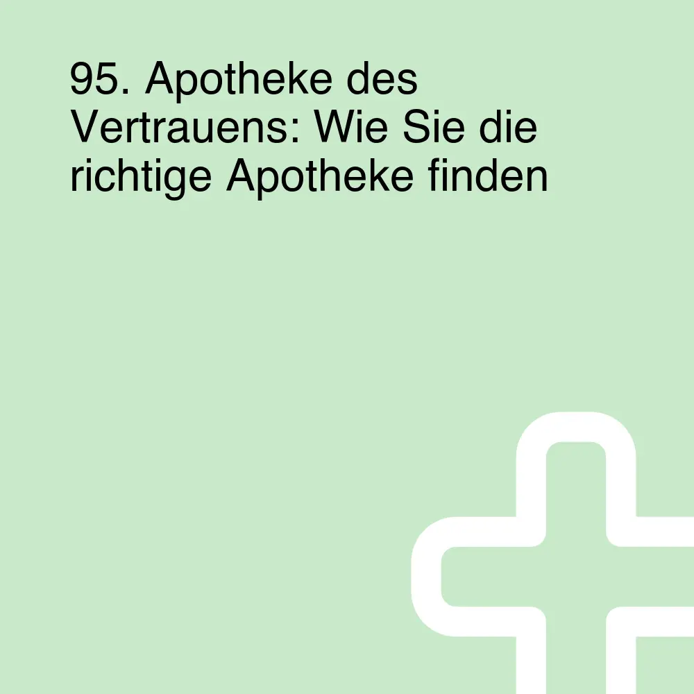 95. Apotheke des Vertrauens: Wie Sie die richtige Apotheke finden