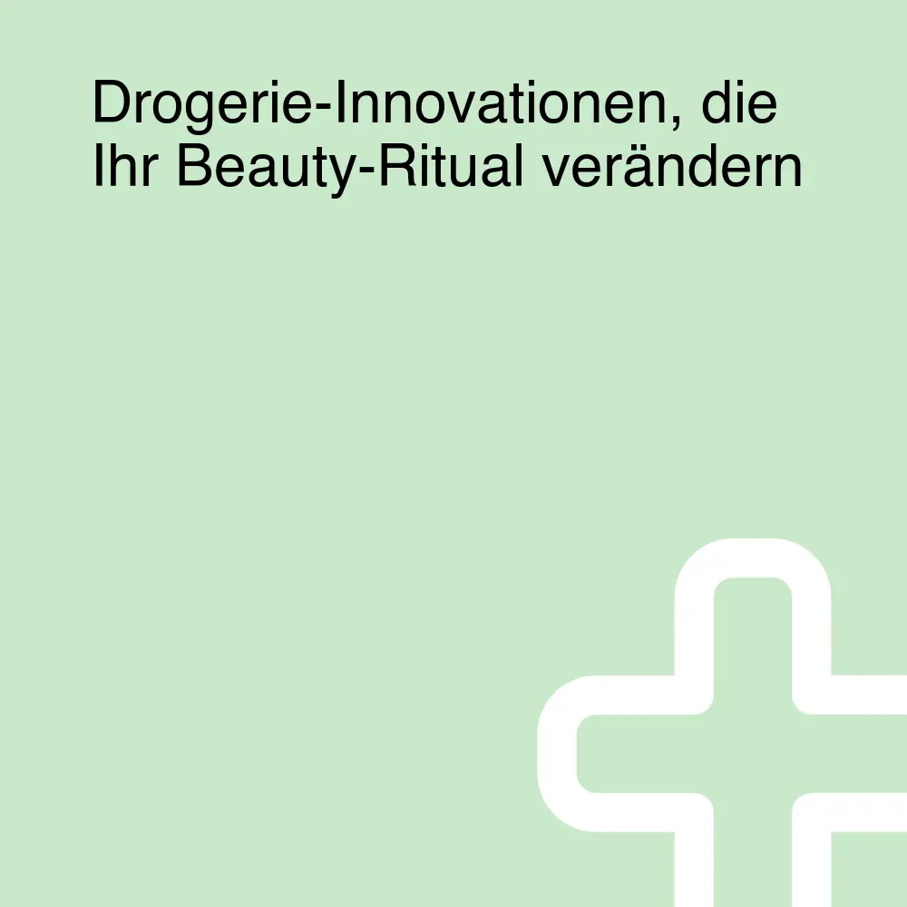 Drogerie-Innovationen, die Ihr Beauty-Ritual verändern