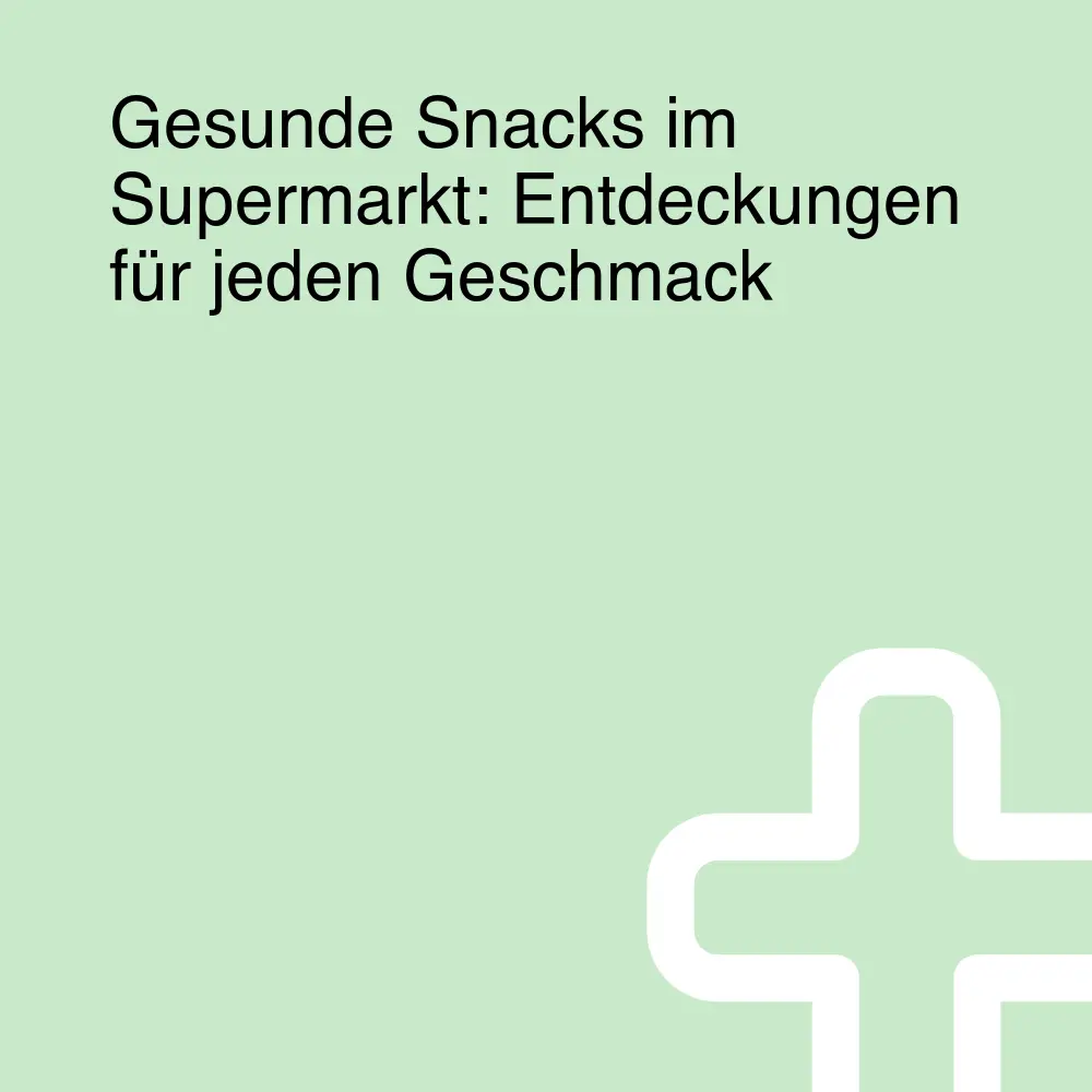 Gesunde Snacks im Supermarkt: Entdeckungen für jeden Geschmack