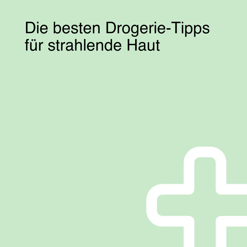 Die besten Drogerie-Tipps für strahlende Haut