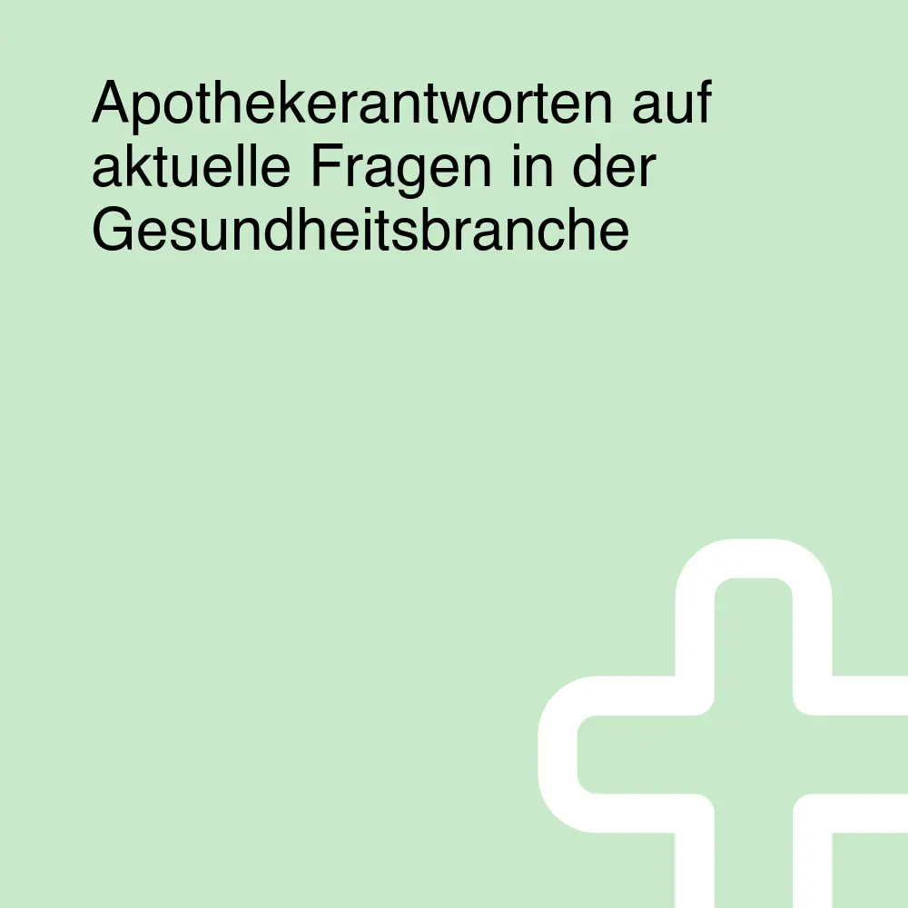 Apothekerantworten auf aktuelle Fragen in der Gesundheitsbranche