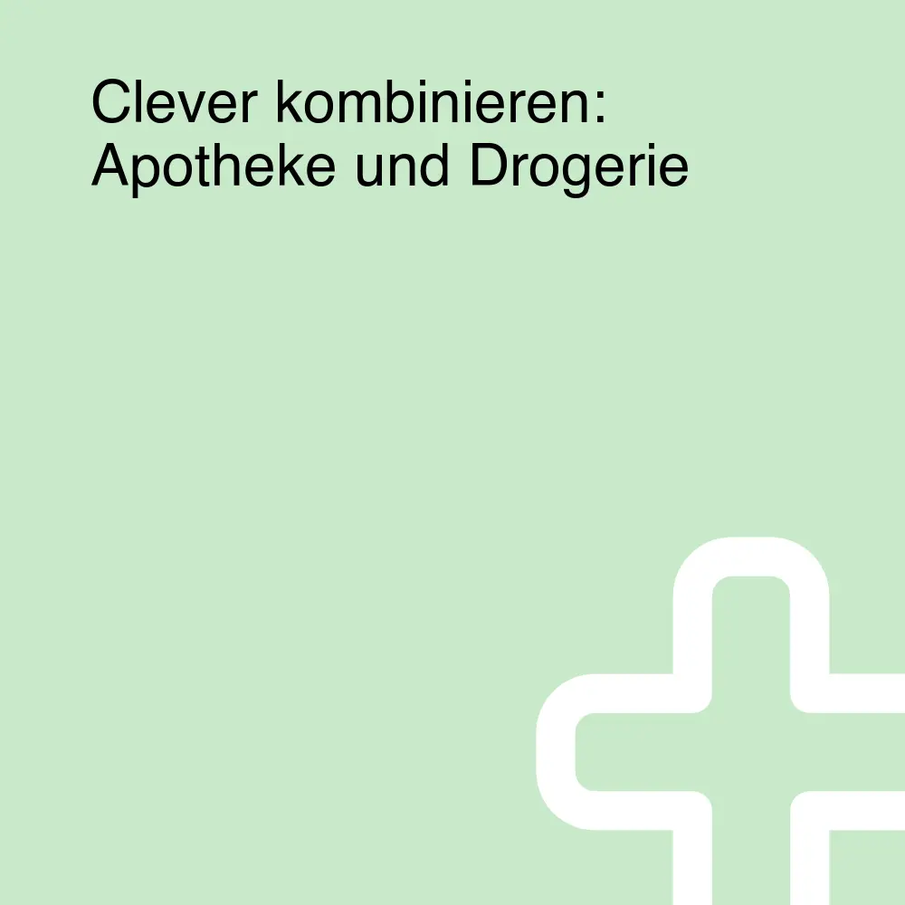 Clever kombinieren: Apotheke und Drogerie