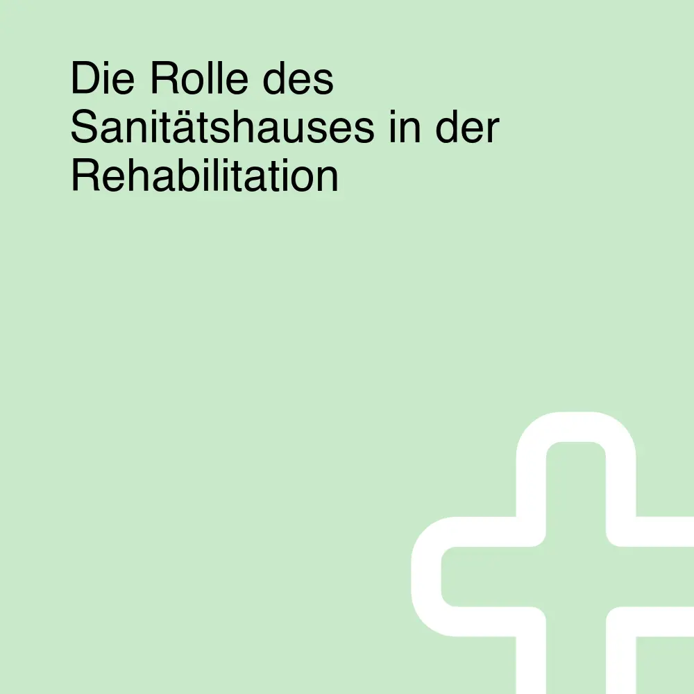 Die Rolle des Sanitätshauses in der Rehabilitation