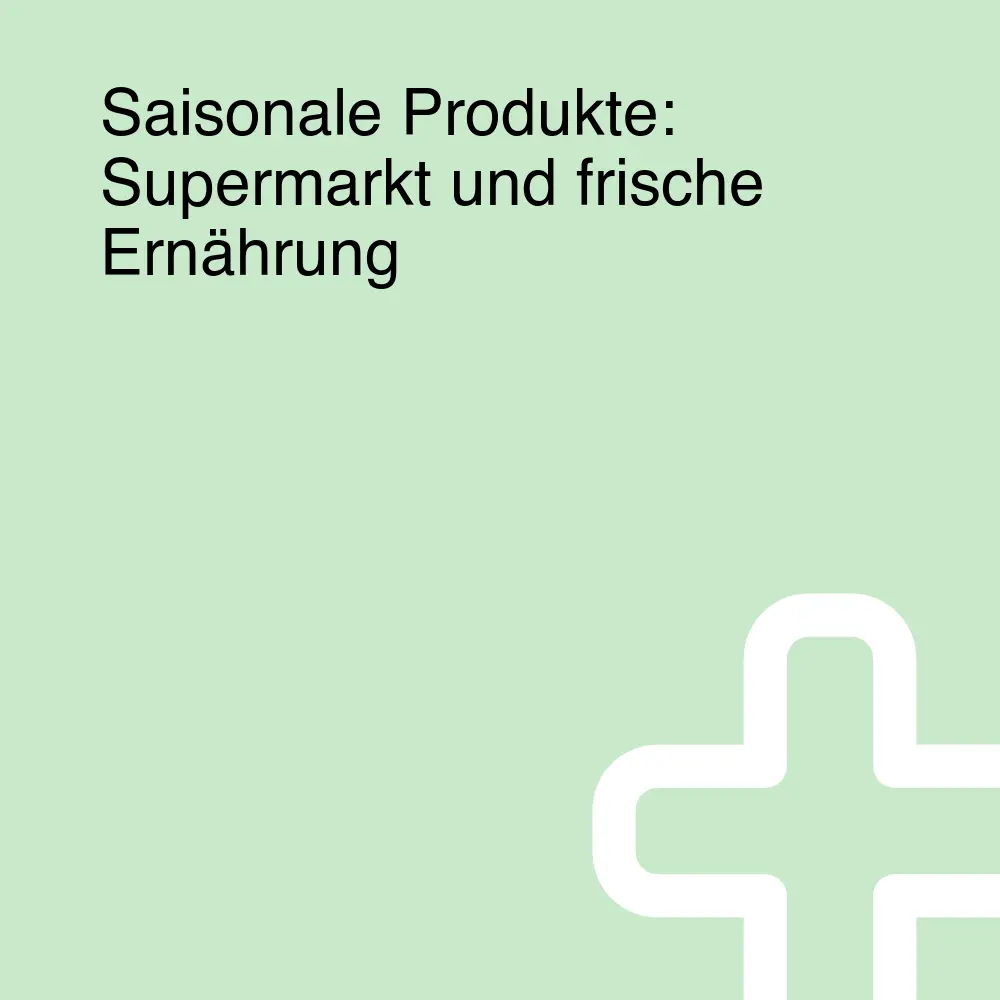 Saisonale Produkte: Supermarkt und frische Ernährung