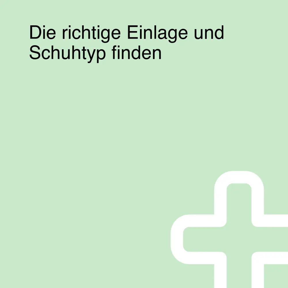 Die richtige Einlage und Schuhtyp finden