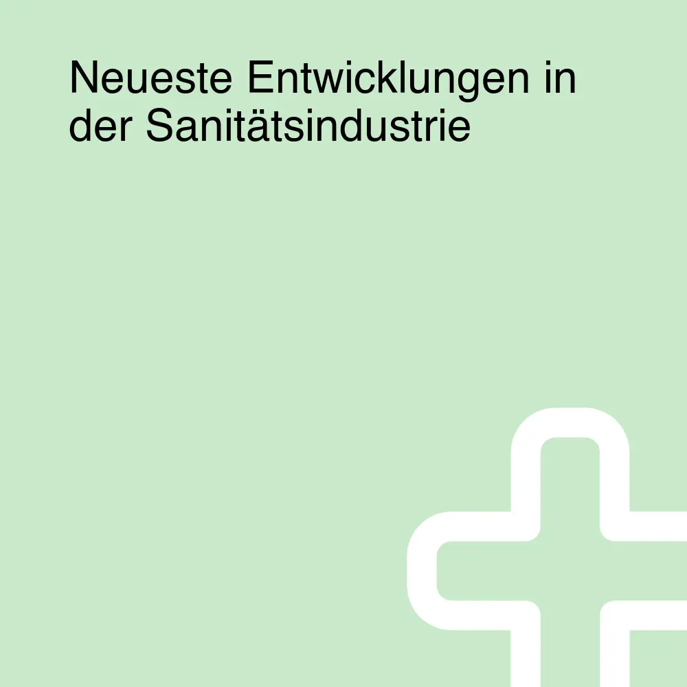 Neueste Entwicklungen in der Sanitätsindustrie