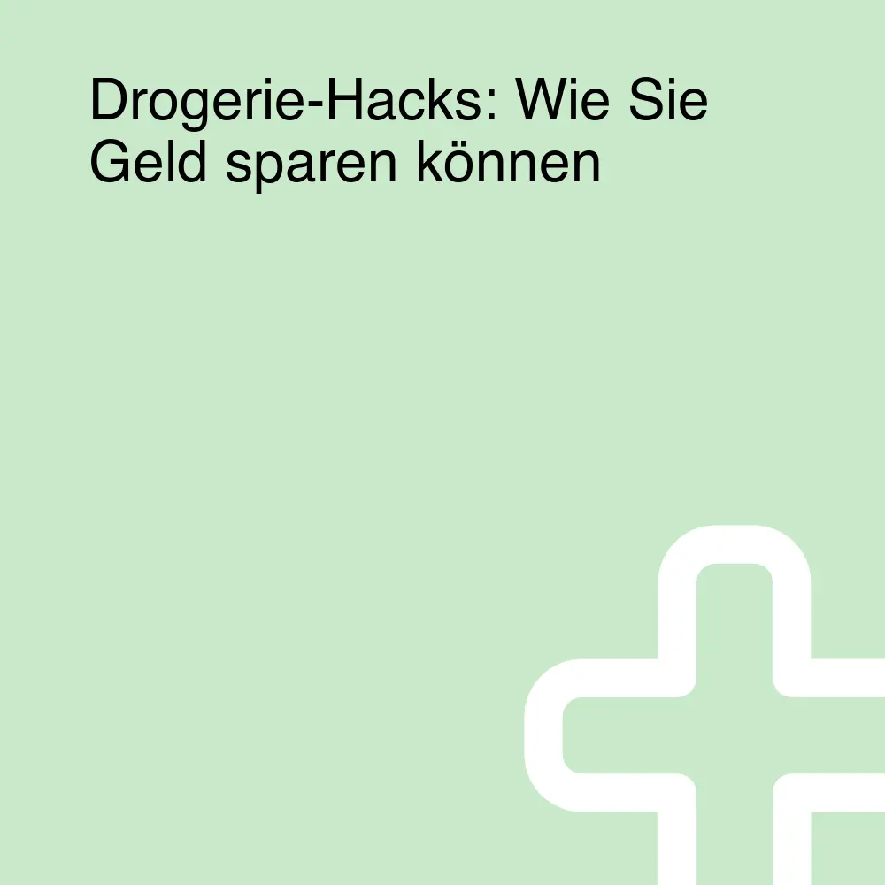 Drogerie-Hacks: Wie Sie Geld sparen können