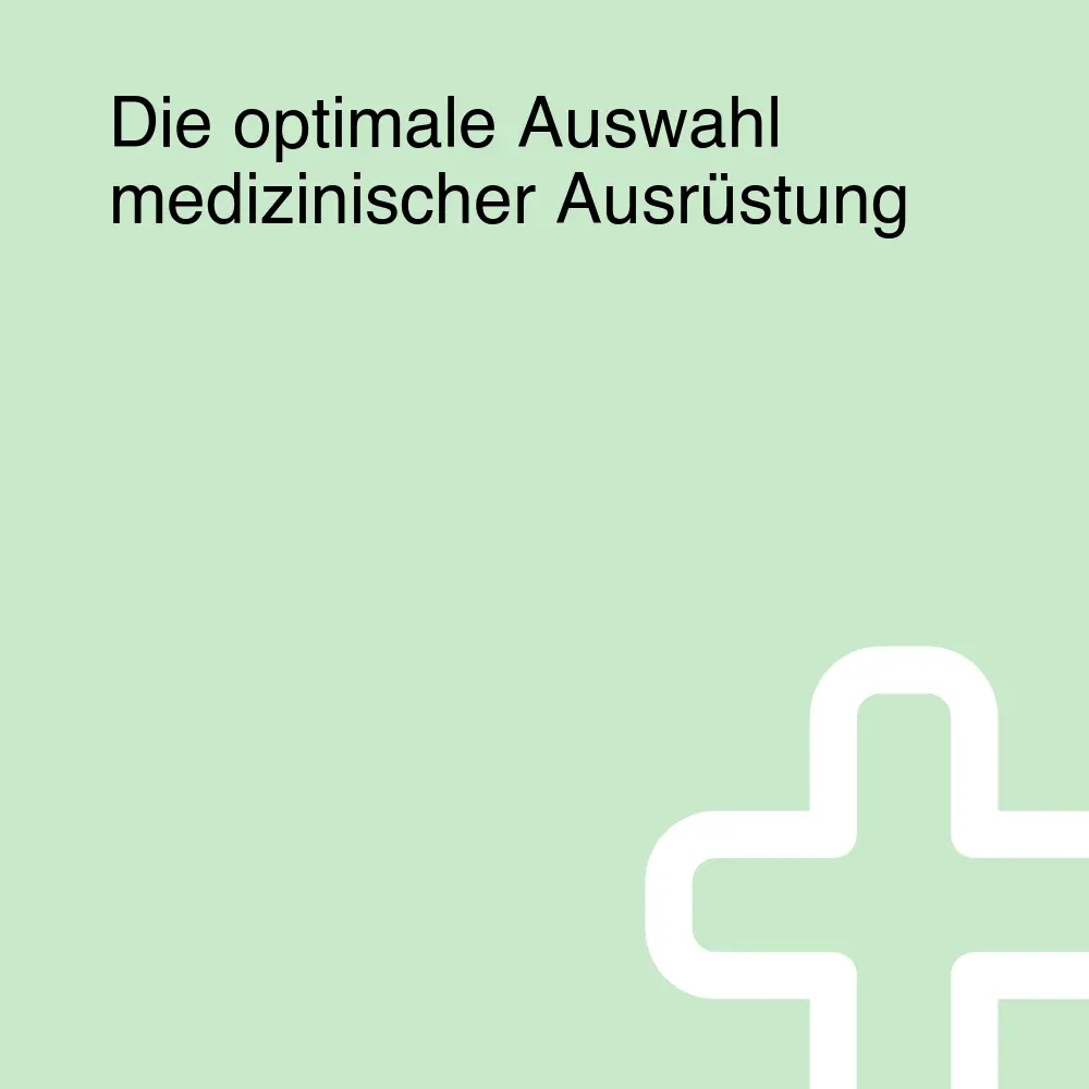 Die optimale Auswahl medizinischer Ausrüstung