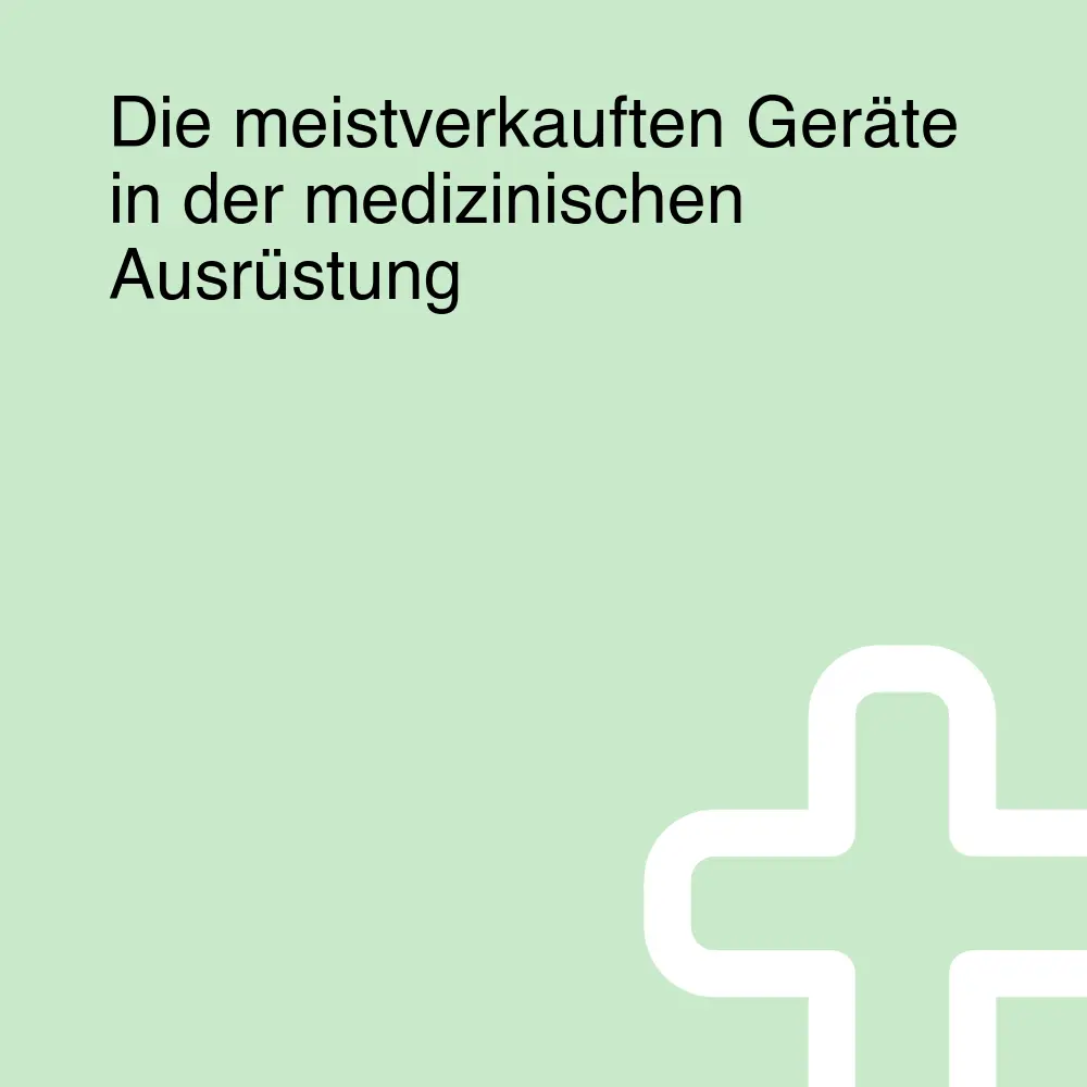Die meistverkauften Geräte in der medizinischen Ausrüstung