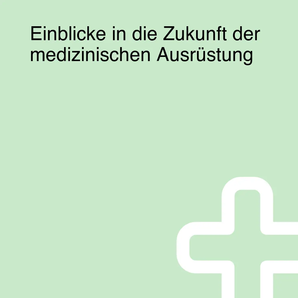 Einblicke in die Zukunft der medizinischen Ausrüstung