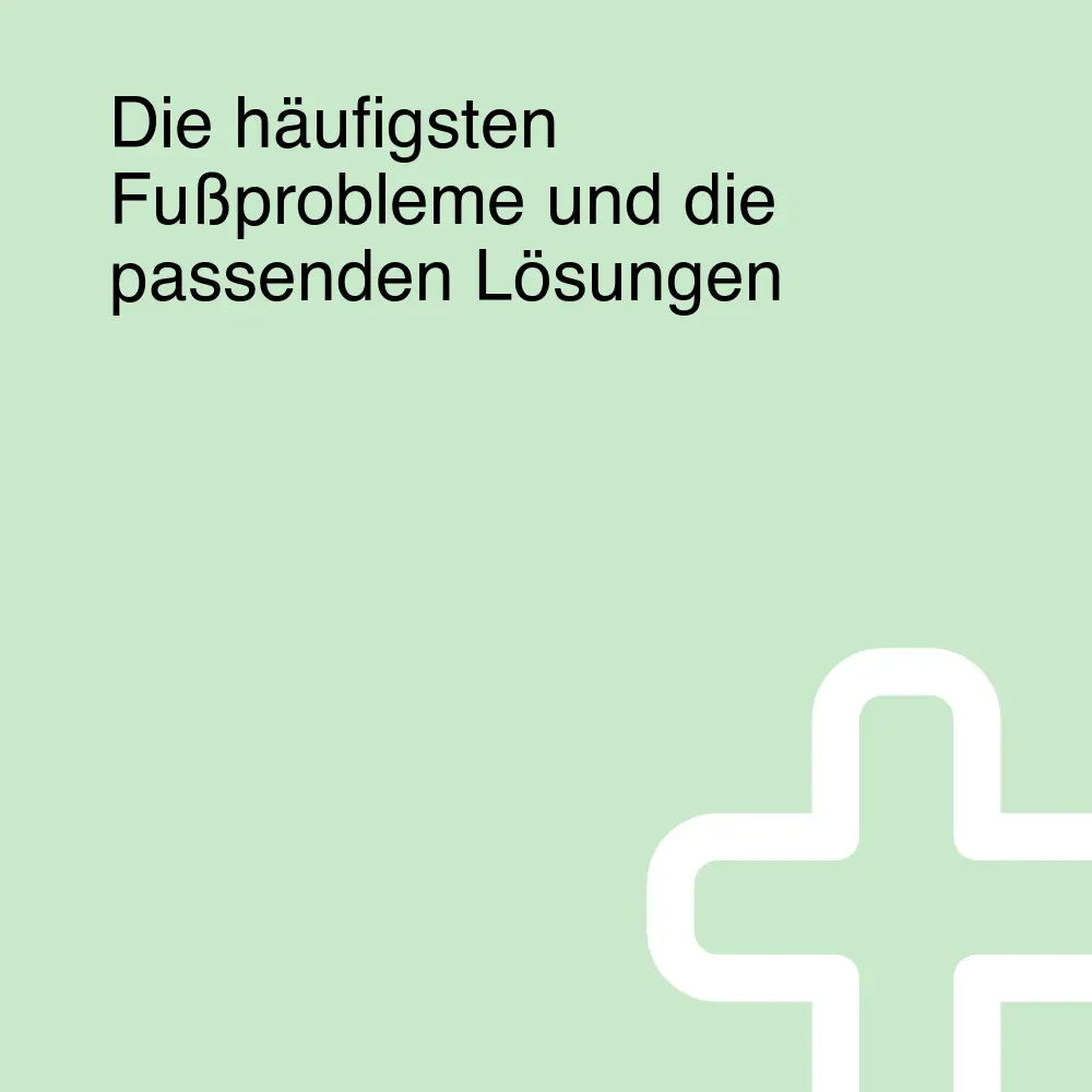 Die häufigsten Fußprobleme und die passenden Lösungen