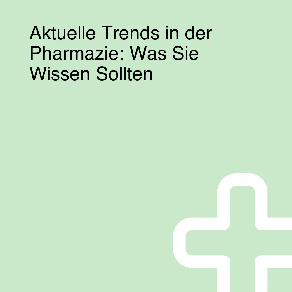 Aktuelle Trends in der Pharmazie: Was Sie Wissen Sollten