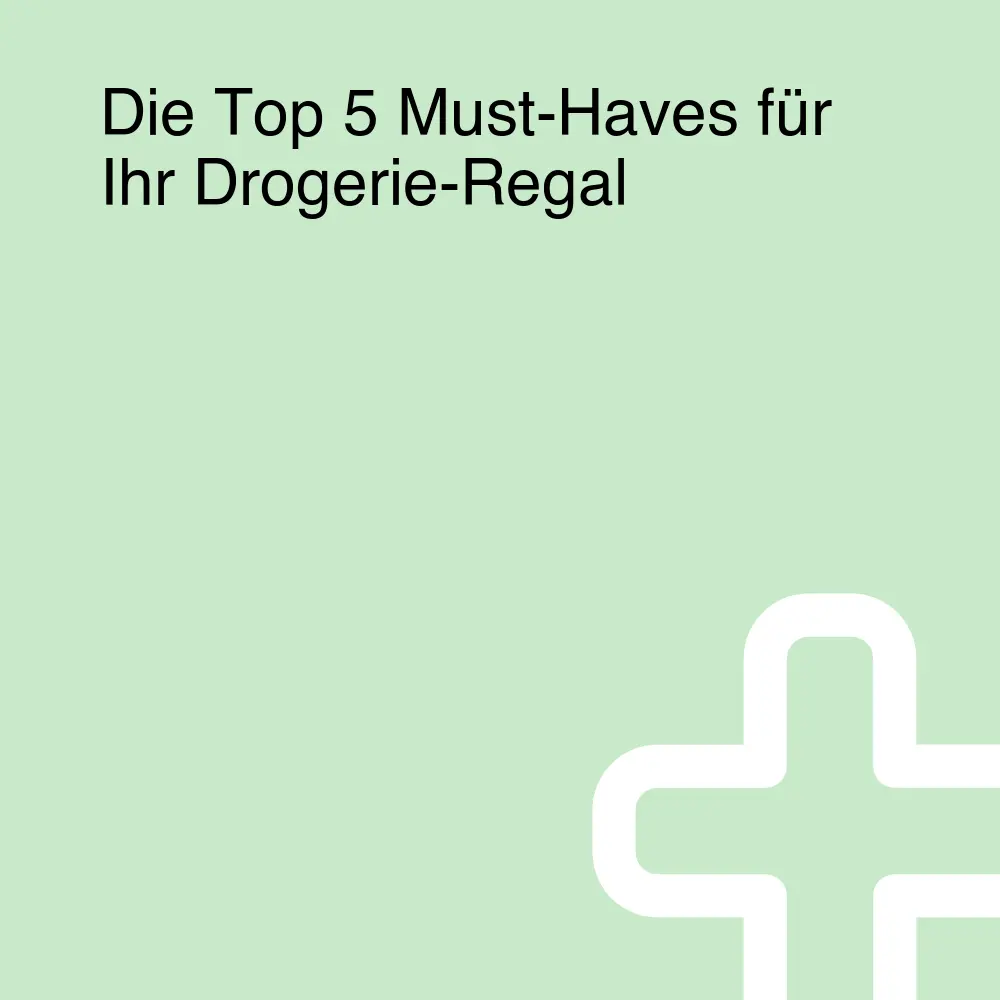 Die Top 5 Must-Haves für Ihr Drogerie-Regal