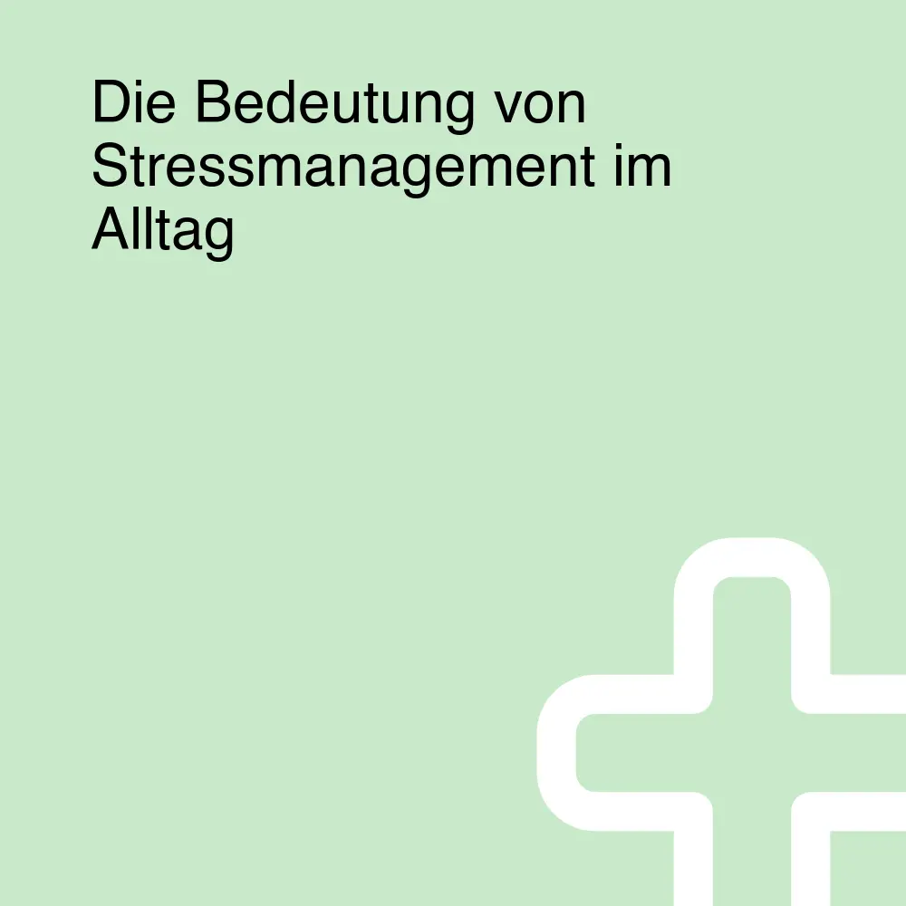 Die Bedeutung von Stressmanagement im Alltag