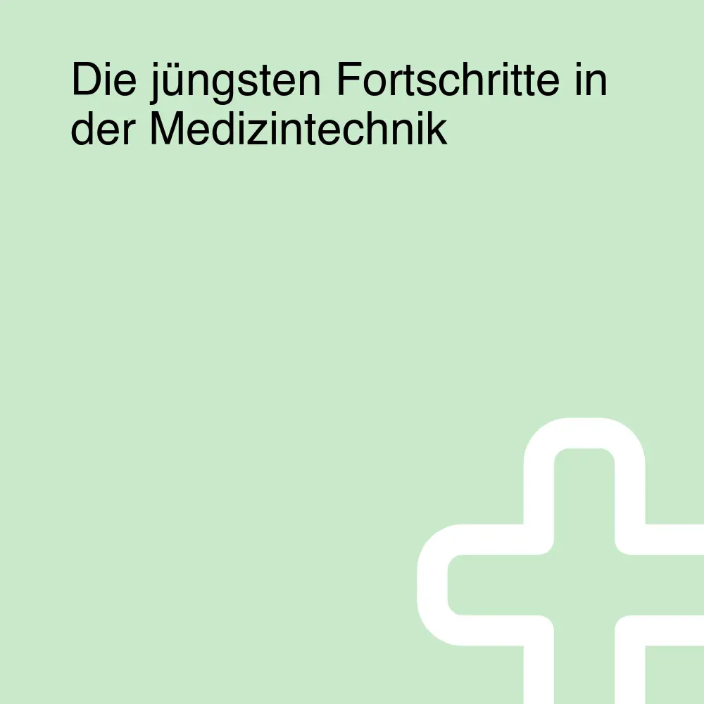 Die jüngsten Fortschritte in der Medizintechnik