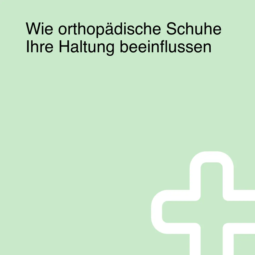 Wie orthopädische Schuhe Ihre Haltung beeinflussen