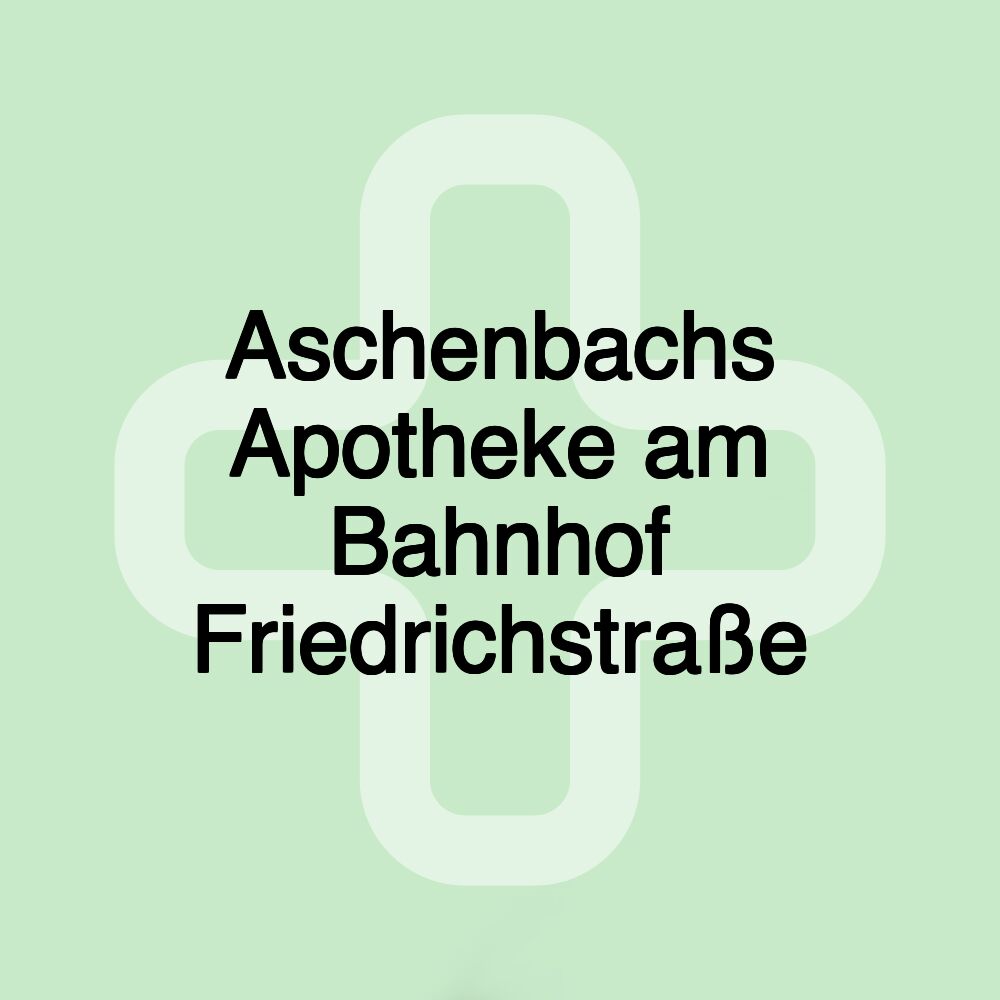 Aschenbachs Apotheke am Bahnhof Friedrichstraße