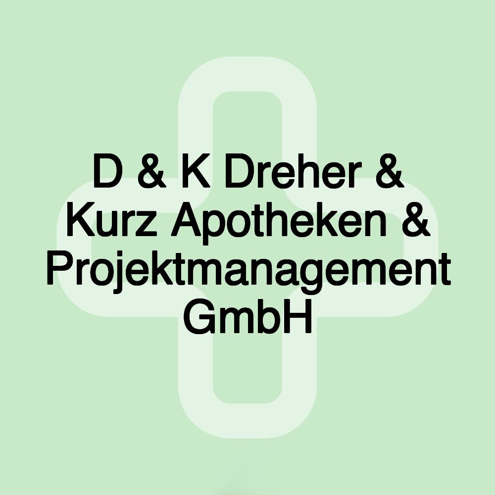 D & K Dreher & Kurz Apotheken & Projektmanagement GmbH