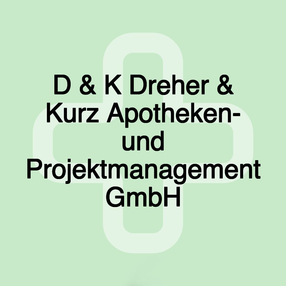 D & K Dreher & Kurz Apotheken- und Projektmanagement GmbH