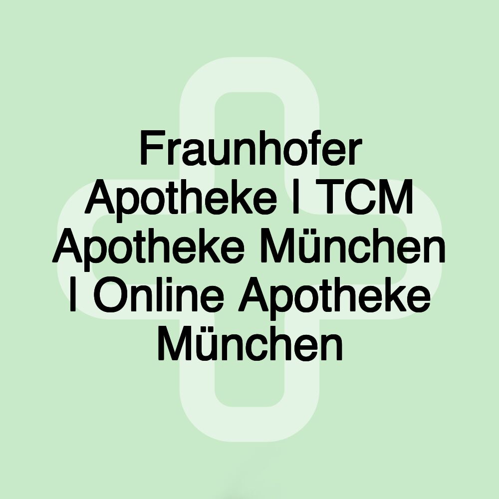 Fraunhofer Apotheke | TCM Apotheke München | Online Apotheke München