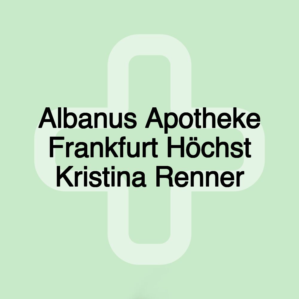 Albanus Apotheke Frankfurt Höchst Kristina Renner