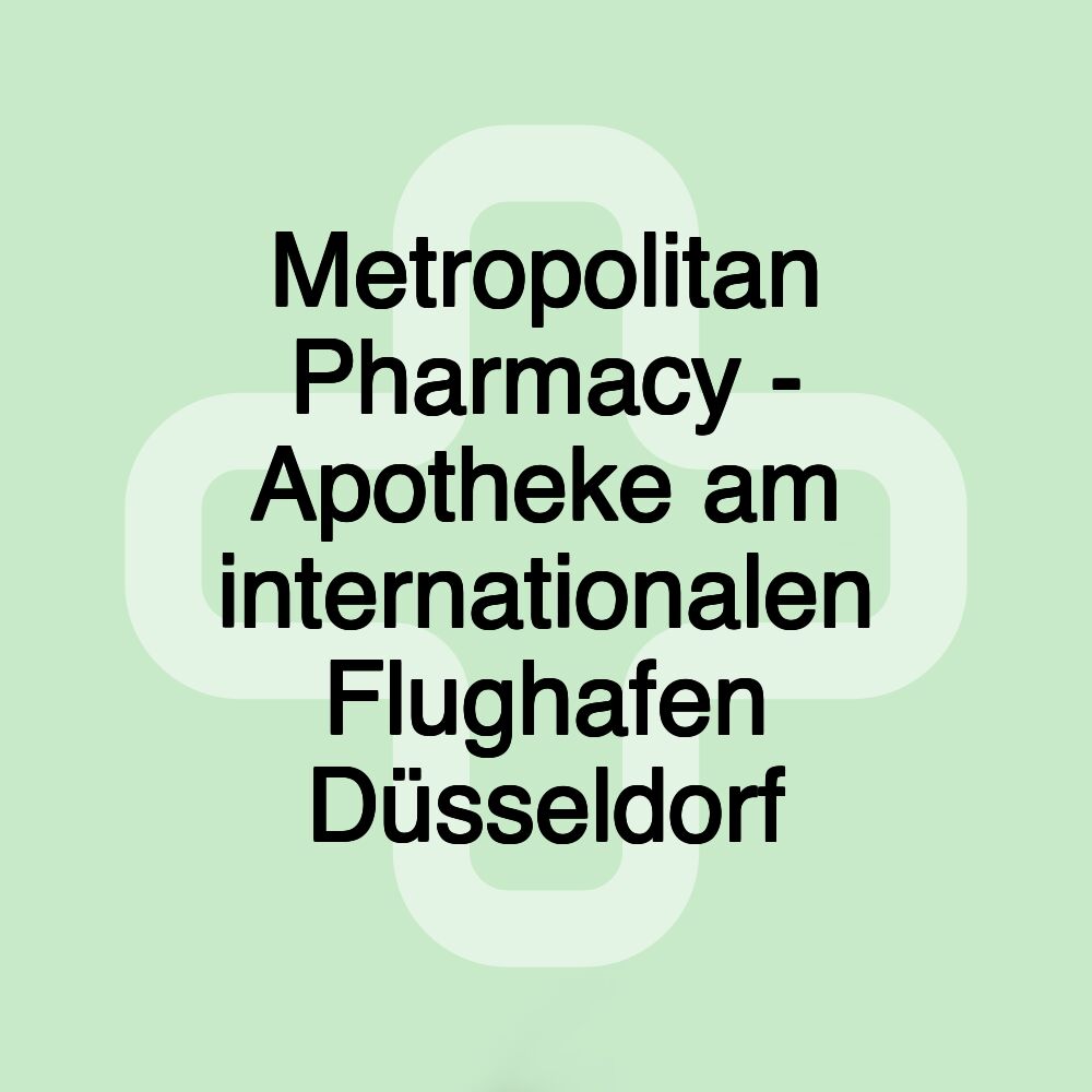 Metropolitan Pharmacy - Apotheke am internationalen Flughafen Düsseldorf