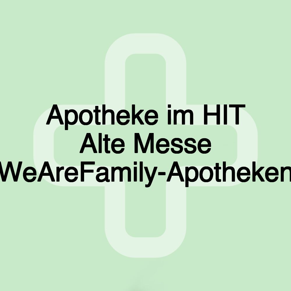 Apotheke im HIT Alte Messe (WeAreFamily-Apotheken)